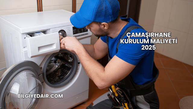 Çamaşırhane Kurulum Maliyeti 2025