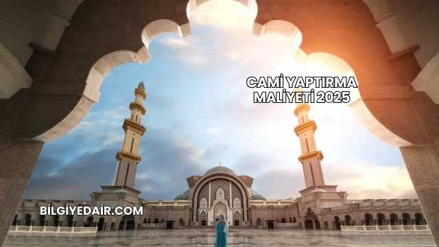 Cami Yaptırma Maliyeti 2025