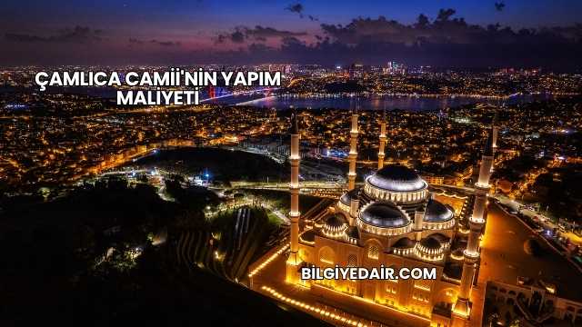 Çamlıca Camii'nin Yapım Maliyeti