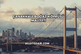 Çanakkale Boğaz Köprüsü Maliyeti