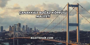 Çanakkale Boğaz Köprüsü Maliyeti