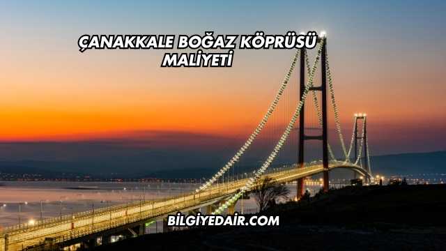 Çanakkale Boğaz Köprüsü Maliyeti
