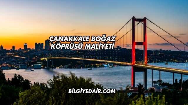 Çanakkale Boğaz Köprüsü Maliyeti