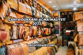Çanta Dükkanı Açma Maliyeti 2025