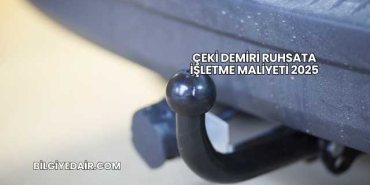 Çeki Demiri Ruhsata İşletme Maliyeti 2025