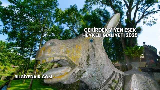 Çekirdek Yiyen Eşek Heykeli Maliyeti 2025