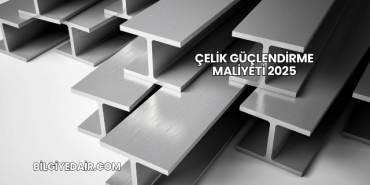 Çelik Güçlendirme Maliyeti 2025