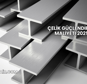 Çelik Güçlendirme Maliyeti 2025