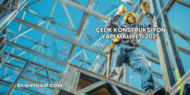 Çelik Konstrüksiyon Yapı Maliyeti 2025