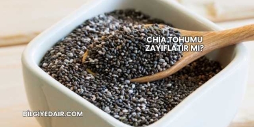 Chia Tohumu Zayıflatır mı?
