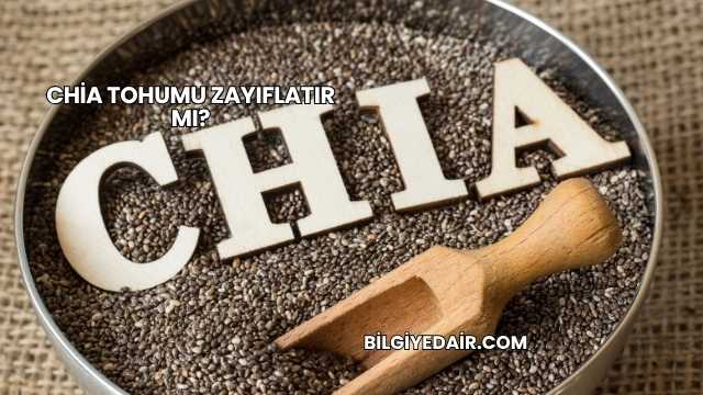 Chia Tohumu Zayıflatır mı?