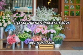 Çiçekçi Dükkanı Maliyeti 2025