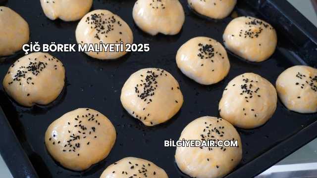 Çiğ Börek Maliyeti 2025