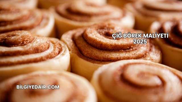 Çiğ Börek Maliyeti 2025