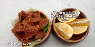 Çiğ Köfte Dükkanı Açmanın Maliyeti 2025