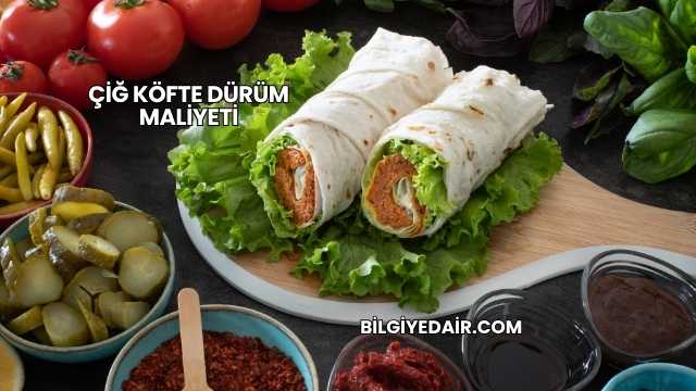 Çiğ Köfte Dürüm Maliyeti