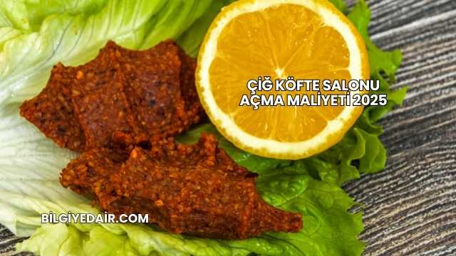 Çiğ Köfte Salonu Açma Maliyeti 2025