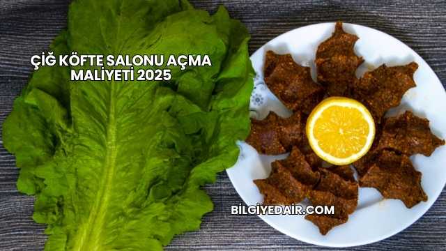 Çiğ Köfte Salonu Açma Maliyeti 2025