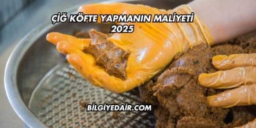 Çiğ Köfte Yapmanın Maliyeti 2025