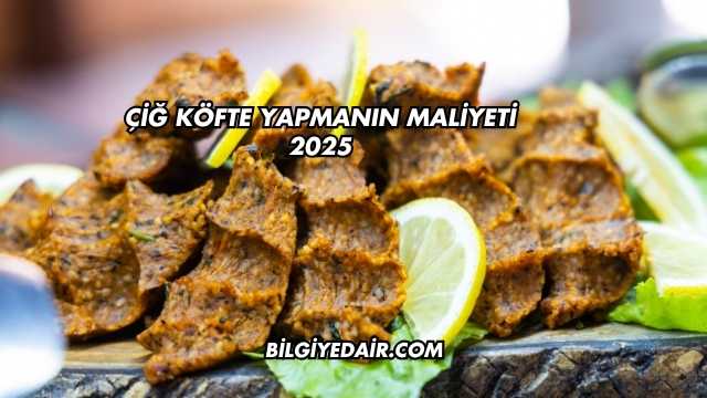 Çiğ Köfte Yapmanın Maliyeti 2025