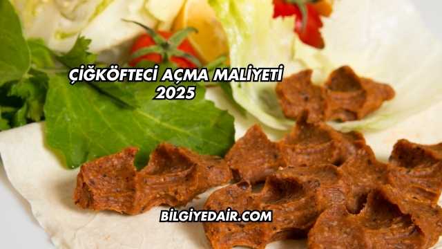 Çiğköfteci Açma Maliyeti 2025