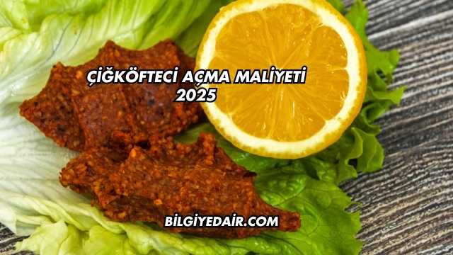 Çiğköfteci Açma Maliyeti 2025