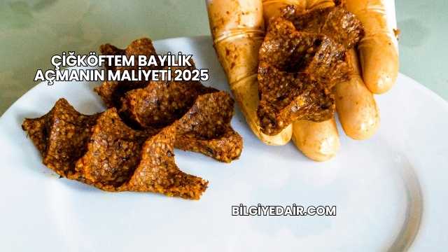 Çiğköftem Bayilik Açmanın Maliyeti 2025