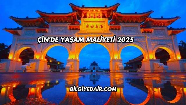 Çin'de Yaşam Maliyeti 2025