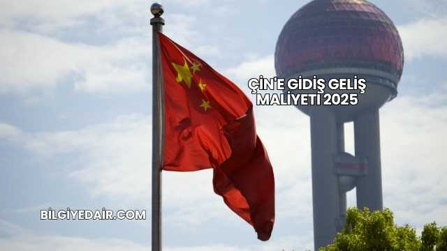 Çin'e Gidiş Geliş Maliyeti 2025