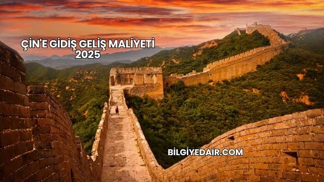 Çin'e Gidiş Geliş Maliyeti 2025