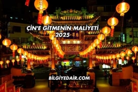 Çin'e Gitmenin Maliyeti 2025