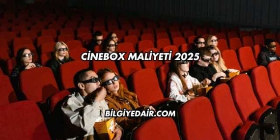 Cinebox Maliyeti 2025