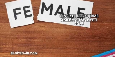 Cinsiyet Değiştirme Ameliyatı Maliyeti 2025