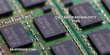 Çip Fabrikası Maliyeti 2025