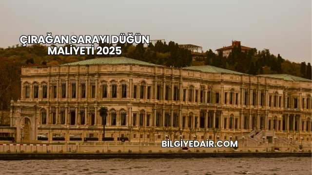 Çırağan Sarayı Düğün Maliyeti 2025