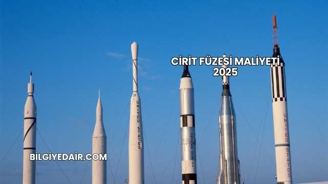 Cirit Füzesi Maliyeti 2025