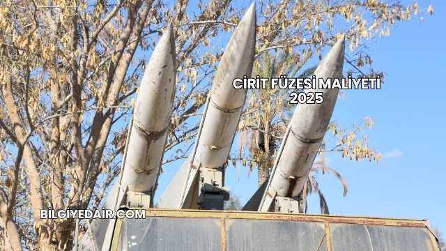 Cirit Füzesi Maliyeti 2025