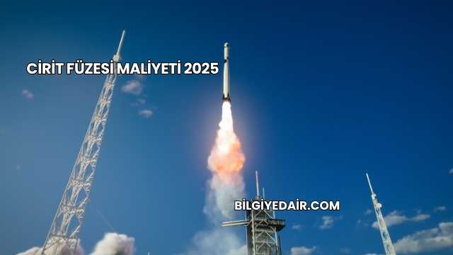 Cirit Füzesi Maliyeti 2025