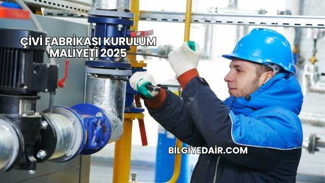 Çivi Fabrikası Kurulum Maliyeti 2025
