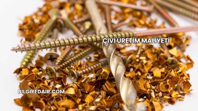 Çivi Üretim Maliyeti