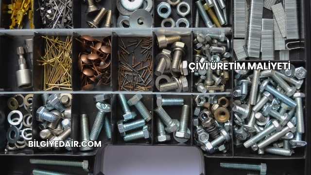 Çivi Üretim Maliyeti