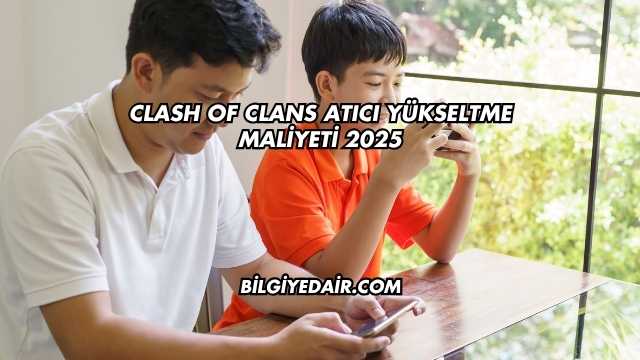 Clash of Clans Atıcı Yükseltme Maliyeti 2025