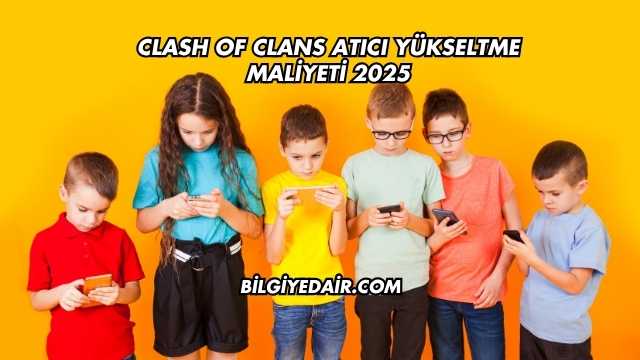 Clash of Clans Atıcı Yükseltme Maliyeti 2025