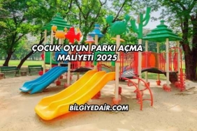 Çocuk Oyun Parkı Açma Maliyeti 2025