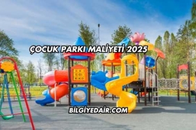 Çocuk Parkı Maliyeti 2025