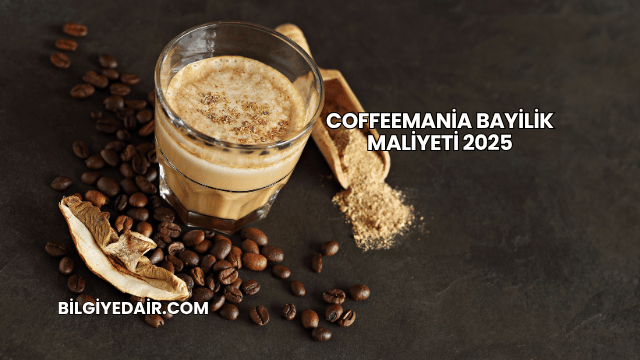 Coffeemania Bayilik Maliyeti 2025
