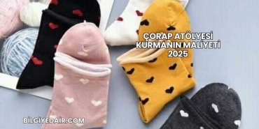 Çorap Atölyesi Kurmanın Maliyeti 2025