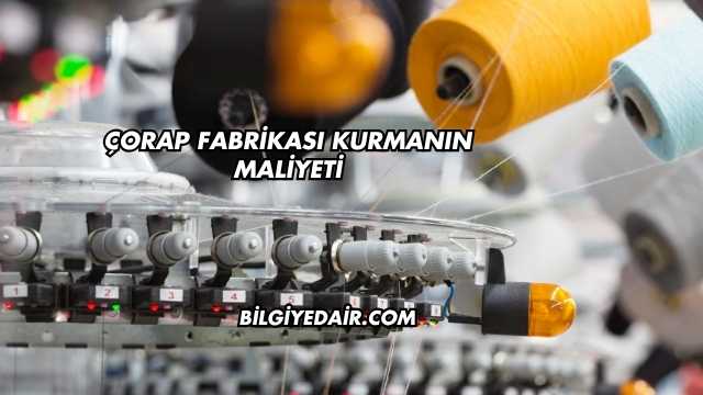 Çorap Fabrikası Kurmanın Maliyeti