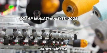 Çorap İmalatı Maliyeti 2025