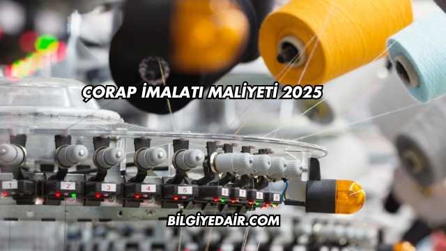 Çorap İmalatı Maliyeti 2025